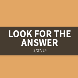 Look For The Answer | Wednesday, March 27, 2024 | Gary Zamora