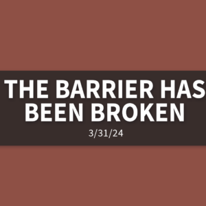 The Barrier Has Been Broken | Sunday, March 31, 2024 | Gary Zamora