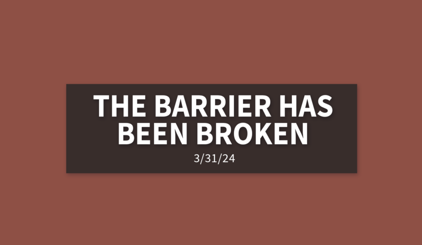 The Barrier Has Been Broken | Sunday, March 31, 2024 | Gary Zamora