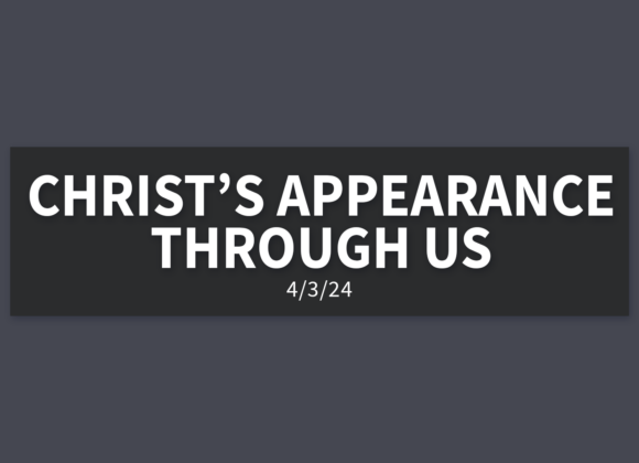 Christ’s Appearance Through Us | Wednesday, April 3, 2024 | Gary Zamora