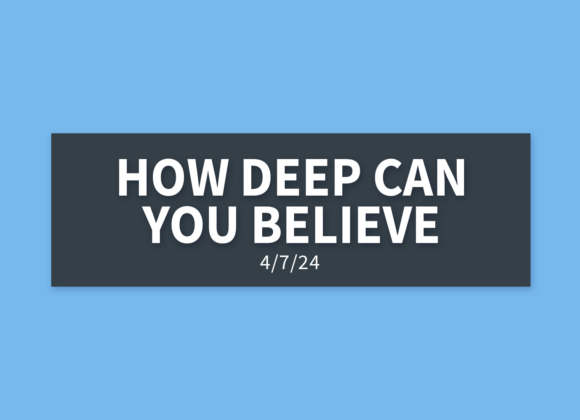 How Deep Can You Believe | Sunday, April 7, 2024 | Gary Zamora