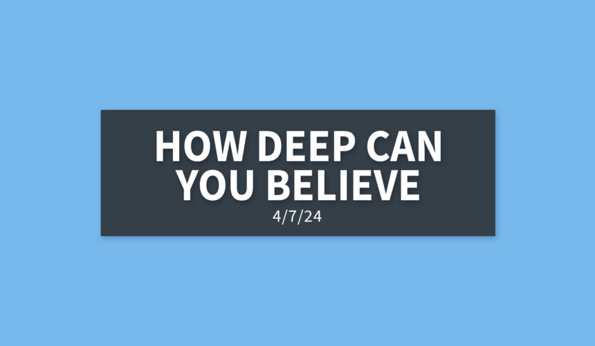 How Deep Can You Believe | Sunday, April 7, 2024 | Gary Zamora