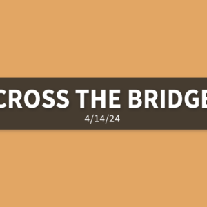 Cross the Bridge | Sunday, April 14, 2024 | Gary Zamora
