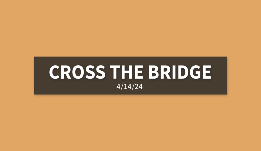 Cross the Bridge | Sunday, April 14, 2024 | Gary Zamora