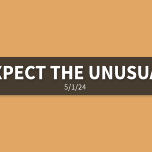 Expect the Unusual | Wednesday, May 1, 2024 | Gary Zamora