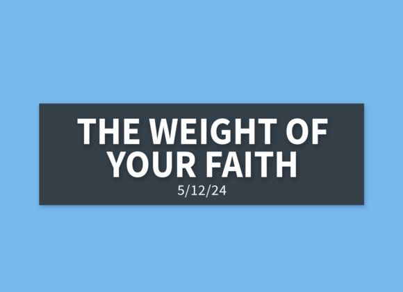 The Weight of Your Faith | Sunday, May 12, 2024 | Gary Zamora