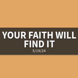 Your Faith Will Find It | Sunday, May 19, 2024 | Gary Zamora