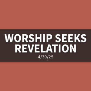 Worship Seeks Revelation [Rebroadcast] | Wednesday, April 30, 2025 | Gary Zamora