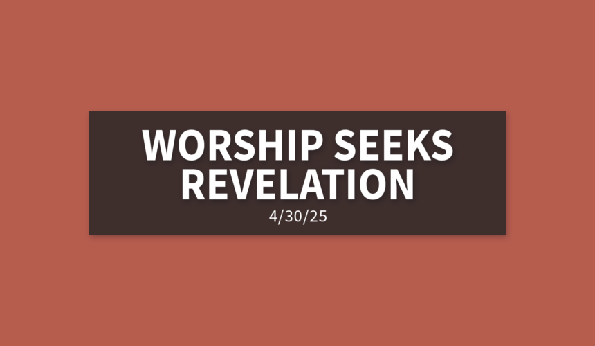Worship Seeks Revelation [Rebroadcast] | Wednesday, April 30, 2025 | Gary Zamora