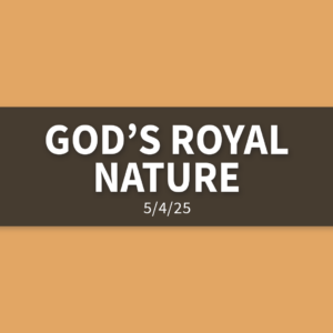 God’s Royal Nature | Sunday, May 4, 2025 | Gary Zamora