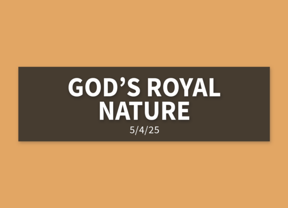 God’s Royal Nature | Sunday, May 4, 2025 | Gary Zamora
