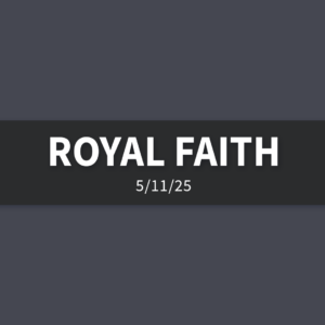 Royal Faith | Sunday, May 11, 2025 | Gary Zamora