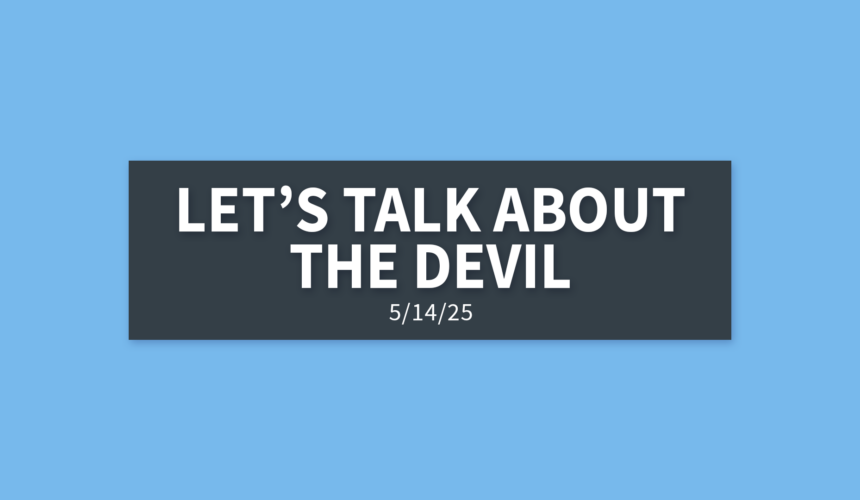 Let’s Talk About The Devil | Wednesday, May 14, 2025 | Gary Zamora