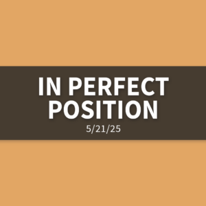In Perfect Position | Wednesday, May 21, 2025 | Gary Zamora