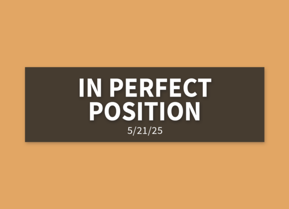 In Perfect Position | Wednesday, May 21, 2025 | Gary Zamora In Perfect Position | Wednesday, May 21, 2025 | Gary Zamora