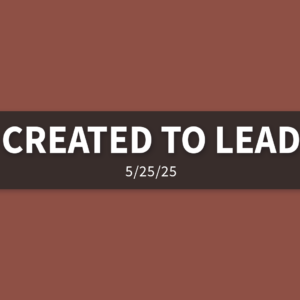 Created to Lead | Sunday, May 25, 2025 | Gary Zamora