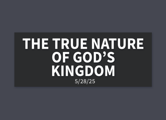 The True Nature of God’s Kingdom | Wednesday, May 28, 2025 | Gary Zamora
