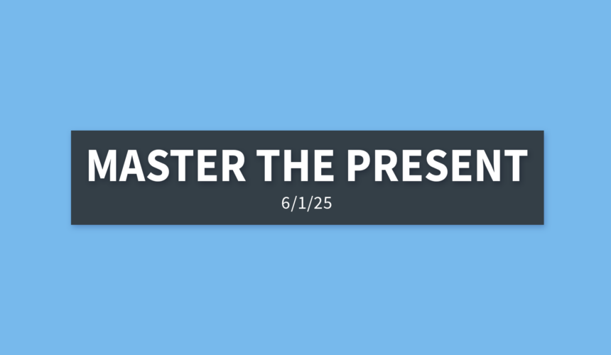 Master the Present | Sunday, June 1, 2025 | Gary Zamora