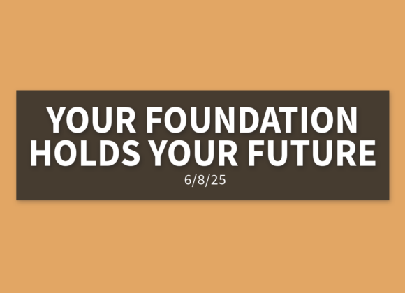Your Foundation Holds Your Future | Sunday, June 8, 2025 | Gary Zamora