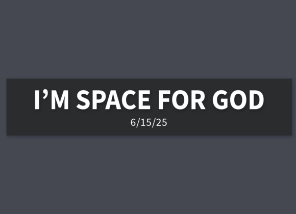 I’m Space for God | Sunday, June 15, 2025 | Gary Zamora