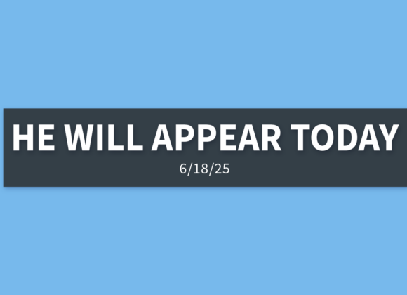 He Will Appear Today [Rebroadcast] | Wednesday, June 18, 2025 | Gary Zamora