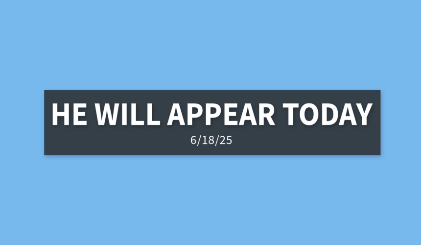 He Will Appear Today [Rebroadcast] | Wednesday, June 18, 2025 | Gary Zamora