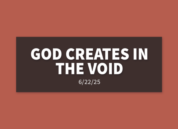 God Creates In The Void | Sunday, June 23, 2025 | Gary Zamora God Creates In The Void | Sunday, June 23, 2025 | Gary Zamora