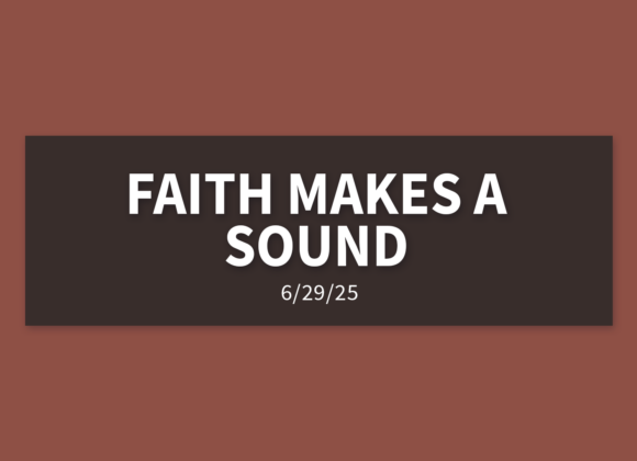 Faith Makes A Sound | Sunday, June 29, 2025 | Gary Zamora