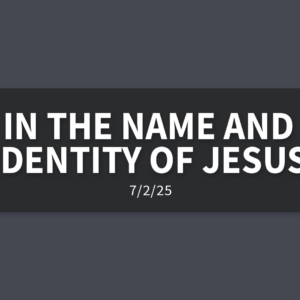 In The Name and Identity of Jesus | Wednesday, July 2, 2025 | Gary Zamora