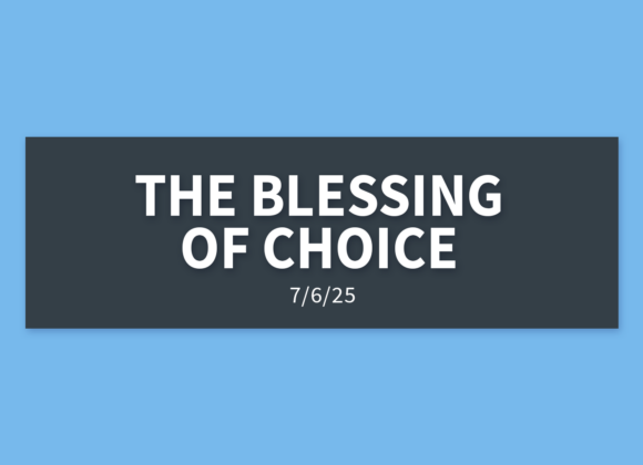 The Blessing of Choice | Sunday, July 6, 2025 | Gary Zamora