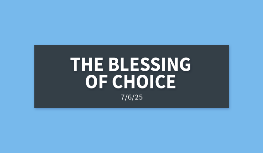 The Blessing of Choice | Sunday, July 6, 2025 | Gary Zamora