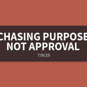 Chasing Purpose, Not Approval | Wednesday, July 9, 2025 | Gary Zamora