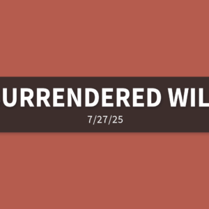 Surrendered Will | Sunday, July 27, 2025 | Gary Zamora