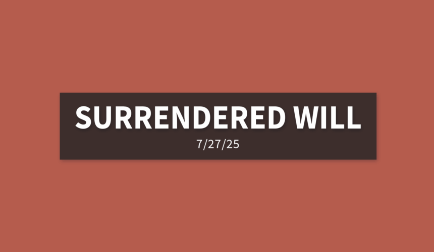 Surrendered Will | Sunday, July 27, 2025 | Gary Zamora