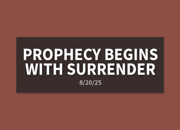 Prophecy Begins With Surrender | Wednesday, August 20, 2025 | Gary Zamora Prophecy Begins With Surrender | Wednesday, August 20, 2025 | Gary Zamora