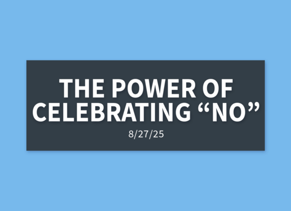 The Power of Celebrating “No” | Wednesday, August 27, 2025 | Gary Zamora The Power of Celebrating “No” | Wednesday, August 27, 2025 | Gary Zamora