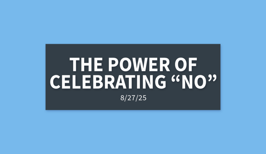 The Power of Celebrating “No” | Wednesday, August 27, 2025 | Gary Zamora
