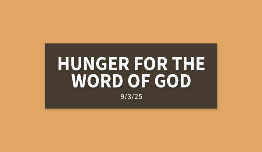 Hunger For The Word of God | Wednesday, September 3, 2025 | Gary Zamora