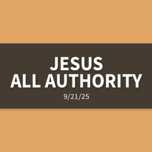 Jesus – All Authority | Sunday, September 21, 2025 | Gary Zamora