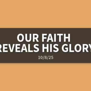 Our Faith Reveals His Glory [Rebroadcast] | Wednesday, October 8, 2025 | Gary Zamora