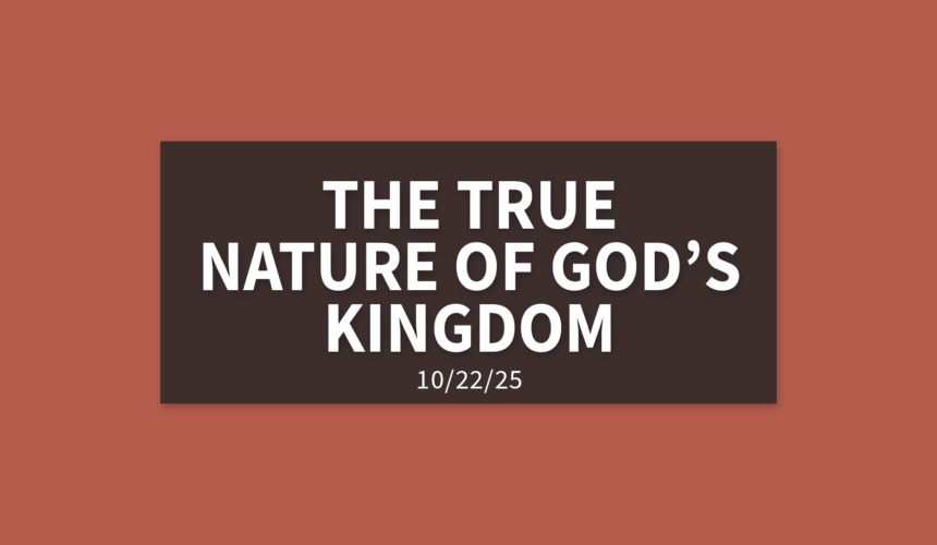 The True Nature of God’s Kingdom [Rebroadcast] | Wednesday, October 22, 2025 | Gary Zamora