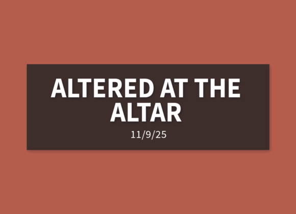 Altered At The Altar | Sunday, November 9, 2025 | Gary Zamora