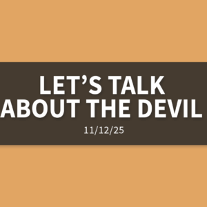 Let’s Talk About The Devil [Rebroadcast] | Wednesday, November 12, 2025 | Gary Zamora