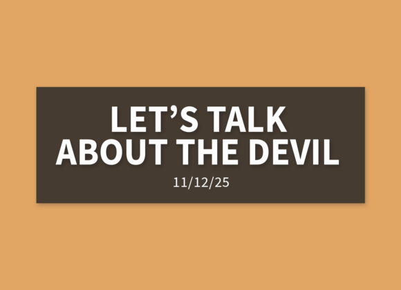 Let’s Talk About The Devil [Rebroadcast] | Wednesday, November 12, 2025 | Gary Zamora