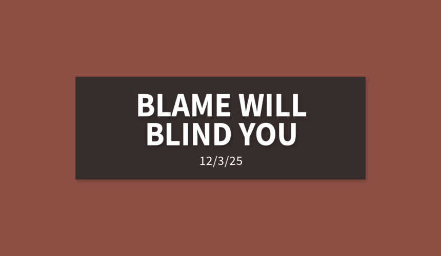 Blame Will Blind You | Wednesday, December 3, 2025 | Gary Zamora