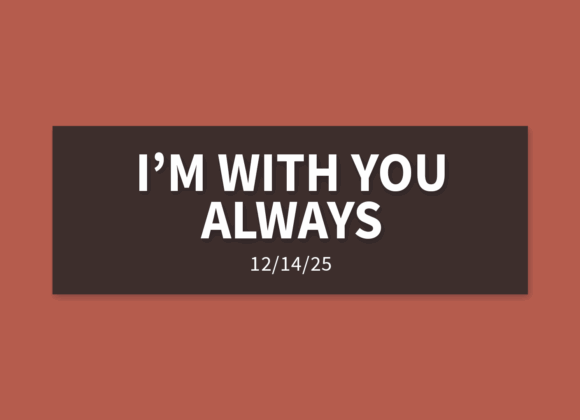 I’m With You Always | Sunday, December 14, 2025 | Gary Zamora