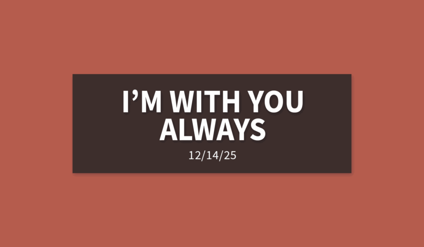 I’m With You Always | Sunday, December 14, 2025 | Gary Zamora