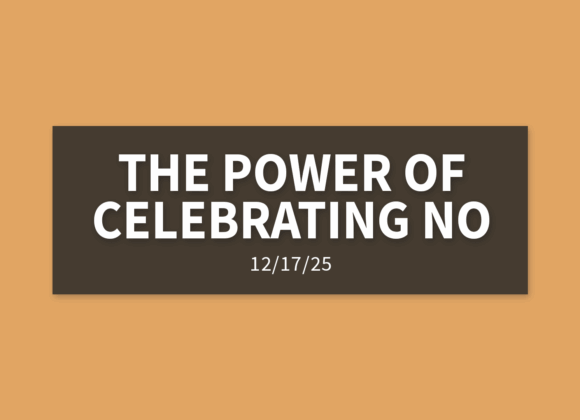 The Power of Celebrating “No” [Rebroadcast] | Wednesday, December 17, 2025 | Gary Zamora