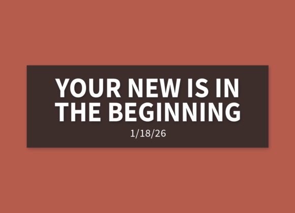 Your New Is In The Beginning | Sunday, January 18, 2026 | Gary Zamora