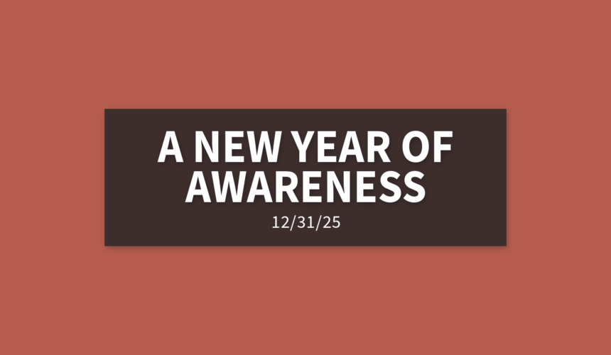 A New Year of Awareness | Wednesday, December 31, 2025 | Gary Zamora